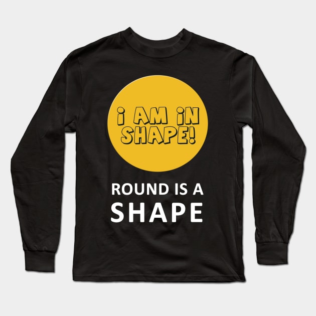 I am in Shape - DevShi T-shirt Long Sleeve T-Shirt by devyanshiba